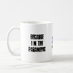 Weil ich der Sanitäter deshalb bin Tasse