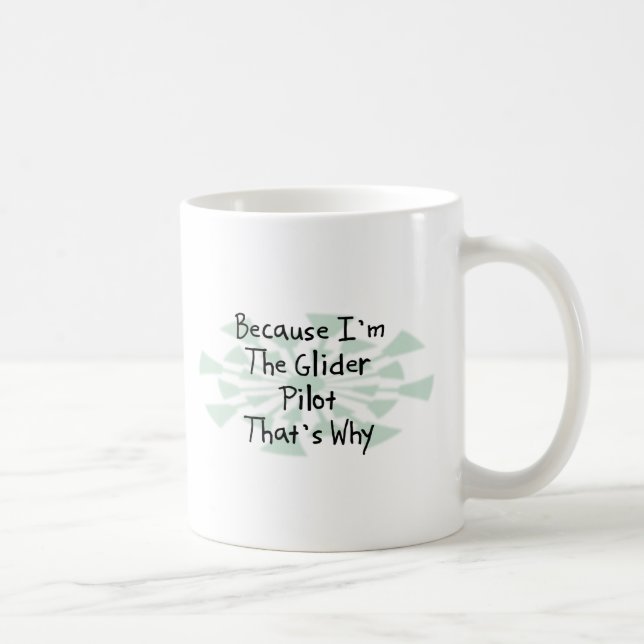 Weil ich der Segelflugzeug-Pilot bin Kaffeetasse (Rechts)