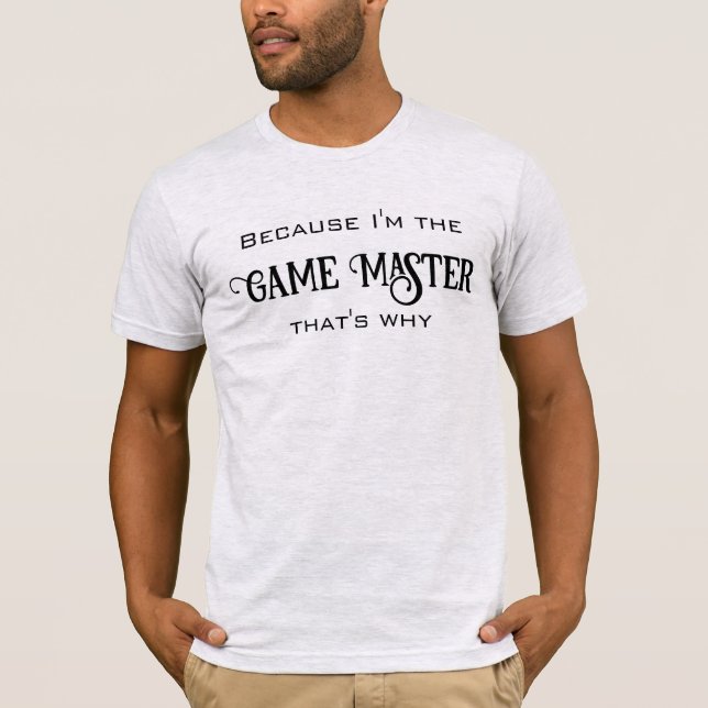 Weil ich der T - Shirt der Gamemaster bin (Vorderseite)