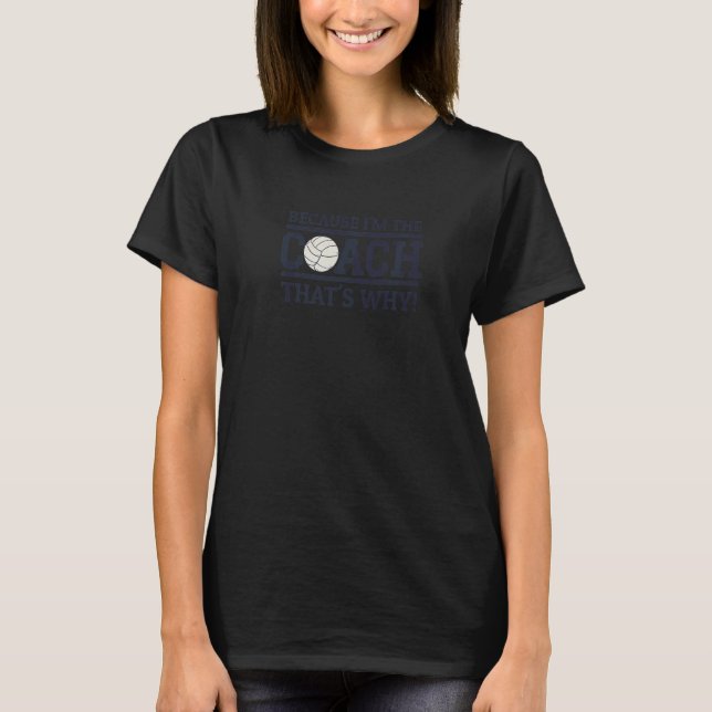 Weil ich der Trainer bin, deshalb Volleyball-Train T-Shirt (Vorderseite)