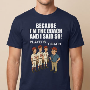 Weil ich der Trainer bin und es so gesagt habe! T-Shirt