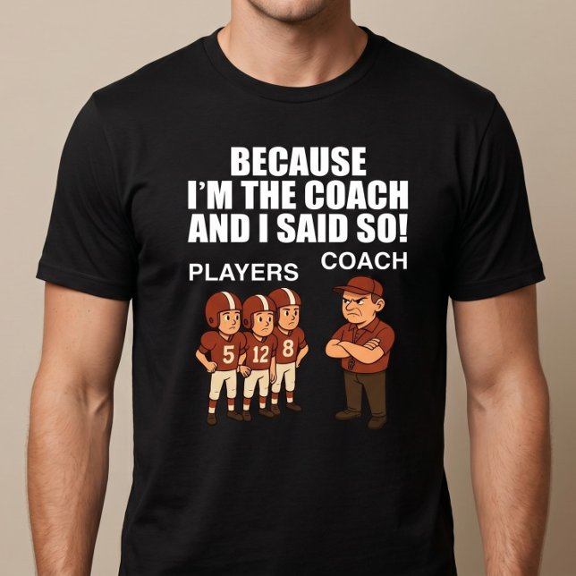 Weil ich der Trainer bin und sagte so! T-Shirt (Von Creator hochgeladen)