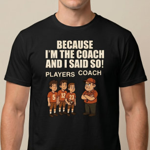 Weil ich der Trainer bin und sagte so! T-Shirt