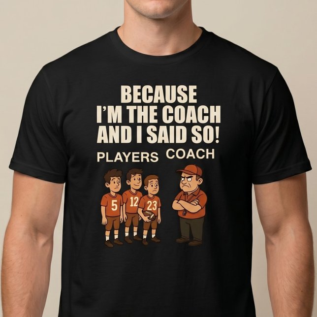 Weil ich der Trainer bin und sagte so! T-Shirt (Von Creator hochgeladen)