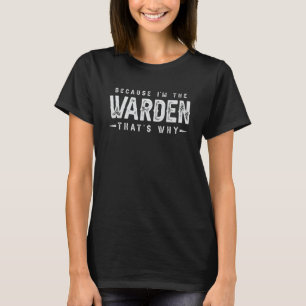 Weil ich der WARDEN bin, deshalb ist Sprichwort T-Shirt