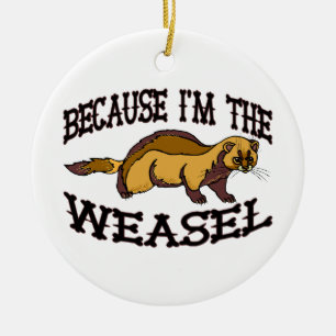 Weil ich der Weasel bin Keramikornament