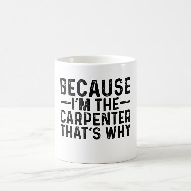 Weil ich der Zimmermann bin, deshalb Kaffeetasse (Mittel)