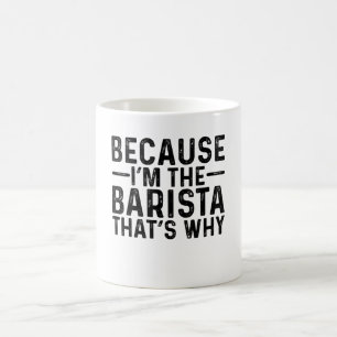 Weil ich die Barista bin, deshalb Kaffeetasse