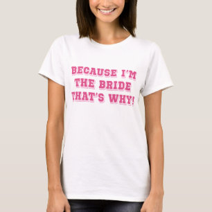 Weil ich die Braut bin T-Shirt