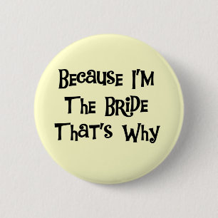 Weil ich die Braut-T-Shirts und die Geschenke bin Button
