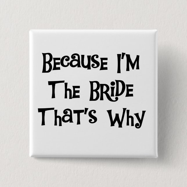 Weil ich die Bride Tshirts und Geschenke bin Button (Vorderseite)