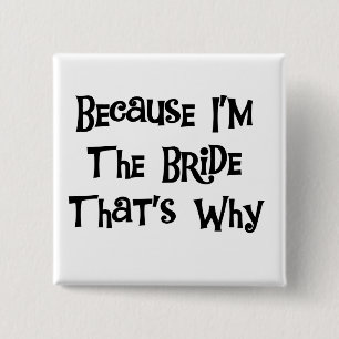 Weil ich die Bride Tshirts und Geschenke bin Button