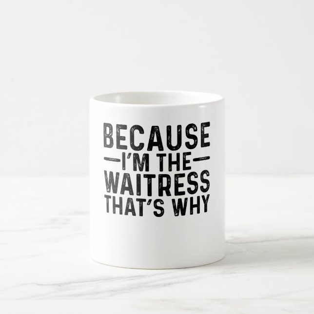 Weil ich die Kellnerin bin, deshalb Kaffeetasse (Mittel)