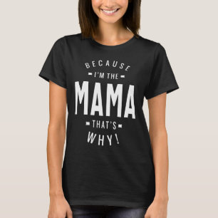 Weil ich die Mama bin, das ist der Grund, warum Mü T-Shirt