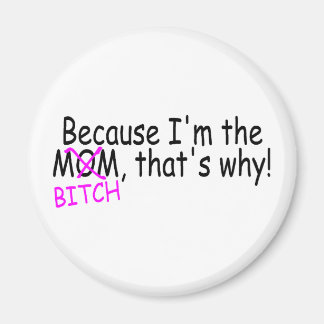 Weil ich die Mama Btich das ist, warum Magnet
