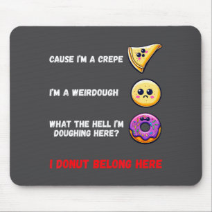 Weil ich ein Crêpe bin, bin ich ein Weirdough lust Mousepad