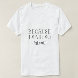 Weil ich es gesagt habe, lustige Mama T-Shirt
