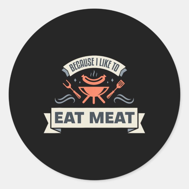 Weil ich gerne Fleisch esse, Grillfleisch Meme Gr Runder Aufkleber (Vorderseite)