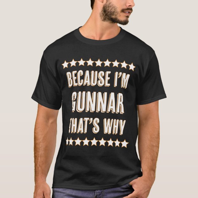 Weil ich GUNNAR bin, deshalb Name T-Shirt (Vorderseite)