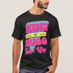 Weil ich Hugo bin, ist das der Grund T-Shirt