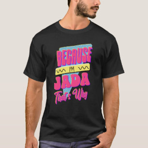 Weil ich Jada bin, ist das der Grund T-Shirt
