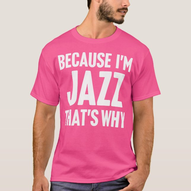 Weil ich Jazz bin, deshalb bin ich Personalisierte T-Shirt (Vorderseite)