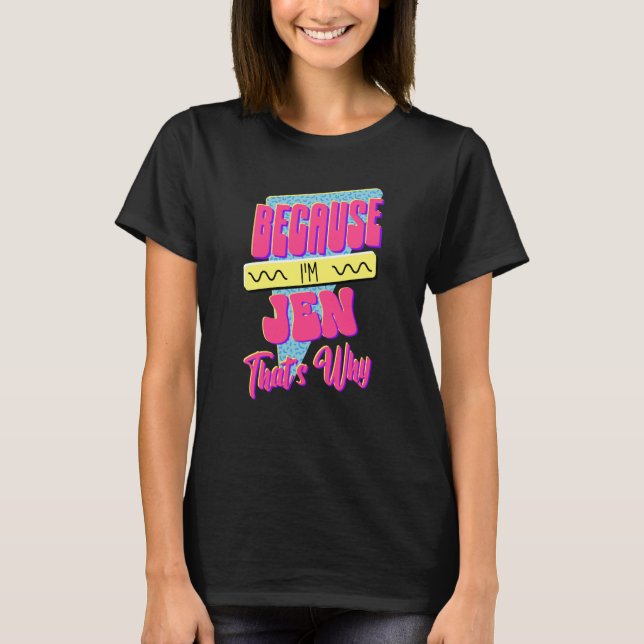Weil ich Jen bin, deshalb T-Shirt (Vorderseite)