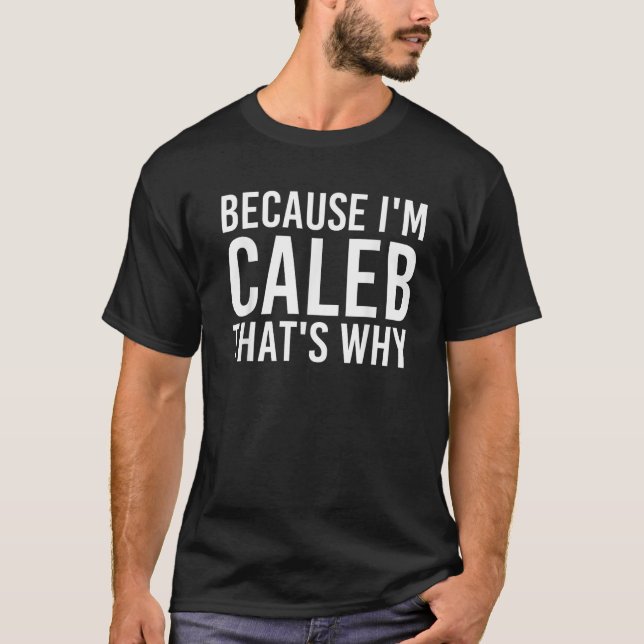 WEIL ICH KALEB BIN, DESHALB IST DER Funny Personal T-Shirt (Vorderseite)