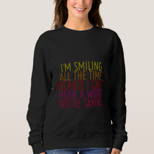 Weil ich kein Wort hören kann, dass du Sprichwort Sweatshirt