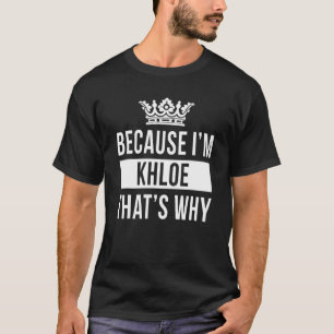 Weil ich Khloe bin, ist das der Grund für Khloe T-Shirt