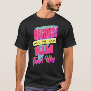 Weil ich Kim bin, deshalb T-Shirt