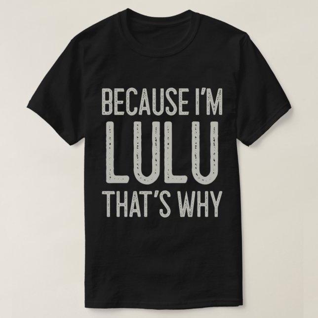 Weil ich Lulu bin, ist das der Grund, warum der Pe T-Shirt (Design vorne)