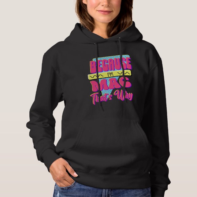 Weil ich Mac bin Deshalb Hoodie (Vorderseite)
