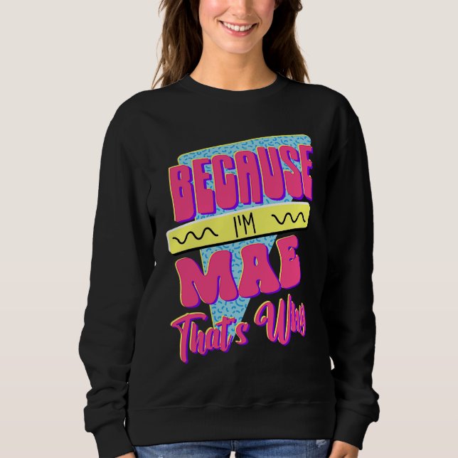 Weil ich Mae bin Deshalb Sweatshirt (Vorderseite)