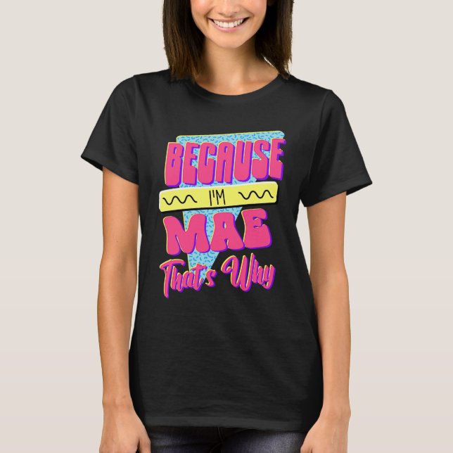 Weil ich Mae bin Deshalb T-Shirt (Vorderseite)