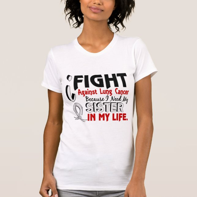 Weil ich meinen Schwester-Lungenkrebs benötige T-Shirt (Vorderseite)