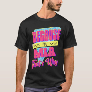 Weil ich Mia bin Deshalb T-Shirt