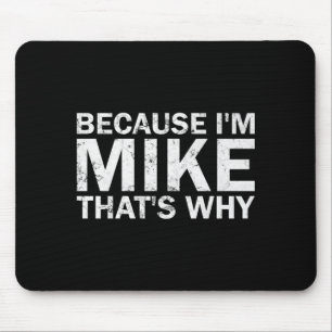 Weil ich Mike bin, deshalb sarkastischer Geburtsta Mousepad