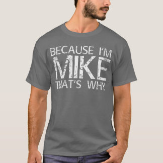 Weil ich Mikehats bin, WARUM Lustiges Geschenk für T-Shirt