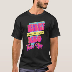 Weil ich Neo bin, deshalb T-Shirt