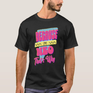 Weil ich Neo bin, deshalb T-Shirt