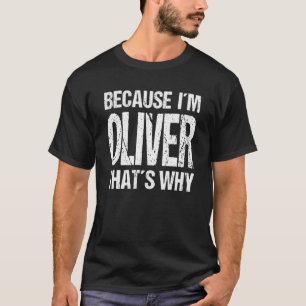 WEIL ICH OLIVER BIN, IST DAS DER GRUND, WARUM Spaß T-Shirt