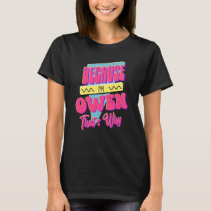 Weil ich Owen bin, ist das der Grund T-Shirt