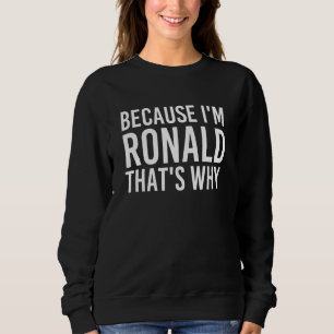Weil ich Ronald bin, ist das der Grund, warum Spaß Sweatshirt