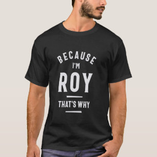 Weil ich Roy bin, ist das der Grund, warum Funny R T-Shirt