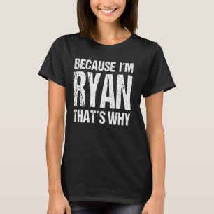 WEIL ICH RYAN BIN DESWEGEN Lustig T-Shirt
