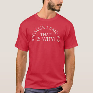 Weil ich sagte, damit warum weißes Text-Shirt ist T-Shirt