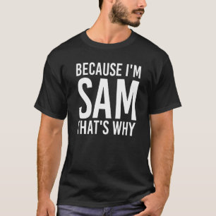 Weil ich Sam bin, das ist der Grund, warum Spaß Id T-Shirt