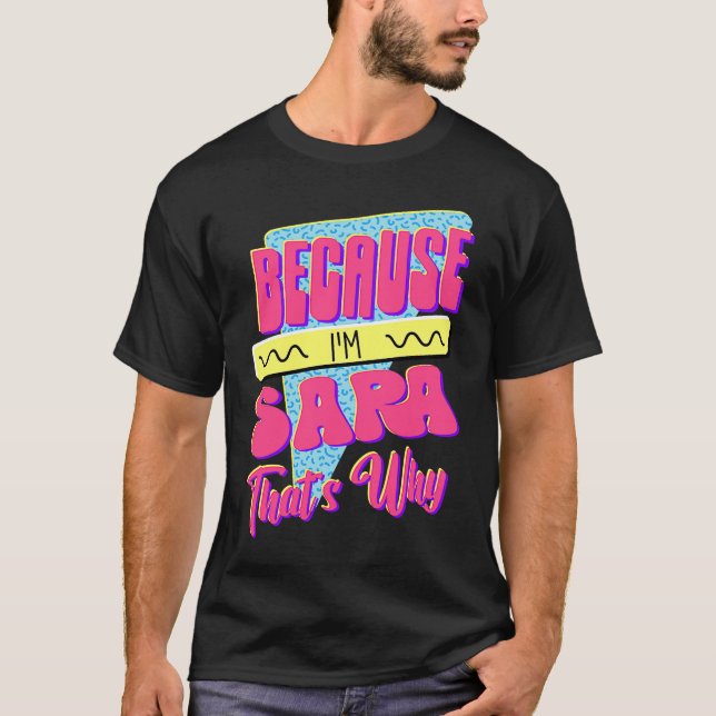 Weil ich Sara bin Deshalb T-Shirt (Vorderseite)