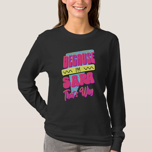 Weil ich Sara bin Deshalb T-Shirt (Vorderseite)